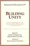 Building Unity: Ecumenical Dialogue with Roman Catholic Participation (Ecumenical Documents Series)