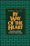 By Way of the Heart: Toward a Holistic Christian Spirituality
