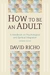 How to Be an Adult: A Handbook for Psychological and Spiritual Integration
