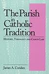 Parish in Catholic Tradition: History, Theology, and Canon Law
