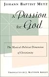 A Passion for God: The Mystical-Political Dimension of Christianity