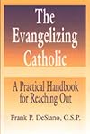 The Evangelizing Catholic: A Practical Handbook for Reaching Out