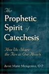 The Prophetic Spirit of Catechesis: How We Share the Fire in Our Hearts