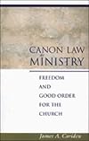 Canon Law as Ministry: Freedom and Good Order for the Church