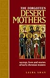 The Forgotten Desert Mothers Sayings Lives And Stories Of Early Christian Women