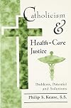 Catholicism and health-care justice : problems, potential, and solutions