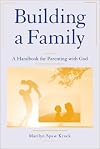 Building a Family: A Handbook for Parenting With God
