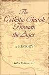 The Catholic Church Through the Ages: A History