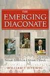 The Emerging Diaconate: Servant Leaders in a Servant Church