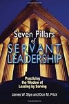 Seven Pillars of Servant Leadership: Practicing the Wisdom of Leading by Serving