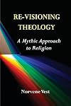 Re-Visioning Theology: A Mythic Approach to Religion
