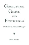 Globalization, Gender, and Peacebuilding: The Future of Interfaith Dialogue