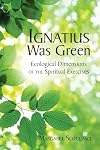 Ignatius Was Green: Ecological Dimensions of the Spiritual Exercises