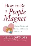 How to Be a People Magnet: Finding Friends - and Lovers - and Keeping Them for Life