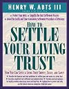 How To Settle Your Living Trust : How You Can Settle a Living Trust Swiftly, Easily, and Safely