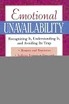Emotional Unavailability : Recognizing It, Understanding It, and Avoiding Its Trap