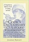 The Cook's Dictionary and Culinary Reference : A Comprehensive, Definitive Guide to Cooking and Food