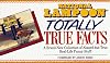 National Lampoon Totally True Facts: A Brand-New Collection of Absurd-but-True Real-Life Funny Stuff