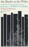 The Books at the Wake: A Study of Literary Allusions in James Joyce's Finnegans Wake (Arcturus Books, 126)