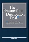 The Feature Film Distribution Deal: A Critical Analysis of the Single Most Important Film Industry Agreement