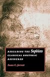 Rereading the Sophists: Classical Rhetoric Refigured