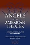 Angels in the American Theater: Patrons, Patronage, and Philanthropy (Theater in the Americas)
