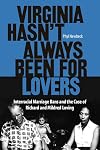 Virginia Hasn't Always Been for Lovers: Interracial Marriage Bans and the Case of Richard and Mildred Loving