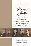 Prairie Justice: A History of Illinois Courts under French, English, and American Law