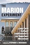 The Marion Experiment : long-term solitary confinement and the supermax movement