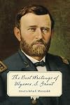 The Best Writings of Ulysses S. Grant (World of Ulysses S. Grant)