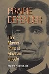 Prairie Defender: The Murder Trials of Abraham Lincoln
