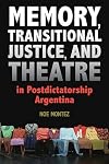 Memory, transitional justice, and theatre in postdictatorship Argentina