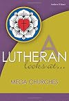 A Lutheran Looks at Mega Churches (A Lutheran Looks At . . .)