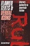 Flawed Texts and Verbal Icons: Literary Authority and American Fiction