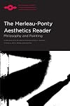 The Merleau-Ponty Aesthetics Reader: Philosophy and Painting