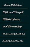 Anton Chekhov's Life and Thought: Selected Letters and Commentaries