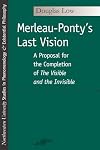 Merleau-Ponty's Last Vision: A Proposal for the Completion of "The Visible and the Invisible"
