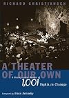 A Theater of Our Own: A History and a Memoir of 1,001 Nights in Chicago