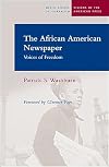 The African American Newspaper: Voices of Freedom