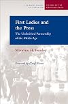 First Ladies and the Press: The Unfinished Partnership of the Media Age