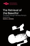 The Retrieval of the Beautiful: Thinking Through Merleau-Ponty's Aesthetics (Spep)