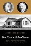 You Need a Schoolhouse: Booker T. Washington, Julius Rosenwald, and the Building of Schools for the Segregated South