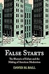 False Starts: The Rhetoric of Failure and the Making of American Modernism