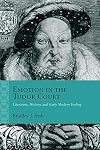 Emotion in the Tudor Court : Literature, History, and Early Modern Feeling