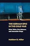The German Epic in the Cold War: Peter Weiss, Uwe Johnson, and Alexander Kluge