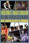 Ensemble-Made Chicago: A Guide to Devised Theater