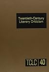 Twentieth-Century Literary Criticism: Excerpts from Criticism of the Works of Novelists, Poets, Playwrights, Short Story Writers and Other Creative (Twentieth Century Literary Criticism)