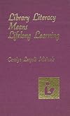 Library Literacy Means Lifelong Learning: A Philosophy Plus Strategies