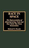 Race in Space: The Representation of Ethnicity in "Star Trek" and "Star Trek: The Next Generation"