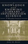 Knowledge and Knowing in Library and Information Science: A Philosophical Framework